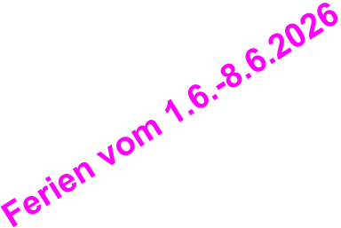 Ferien vom 1.6.-8.6.2026